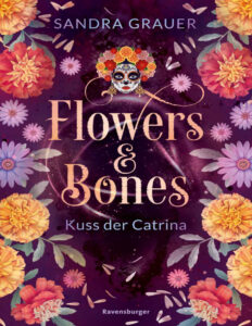 Flowers and Bones Kuss der Catrina German Edition Sandra Grauer Kitap Kapağı