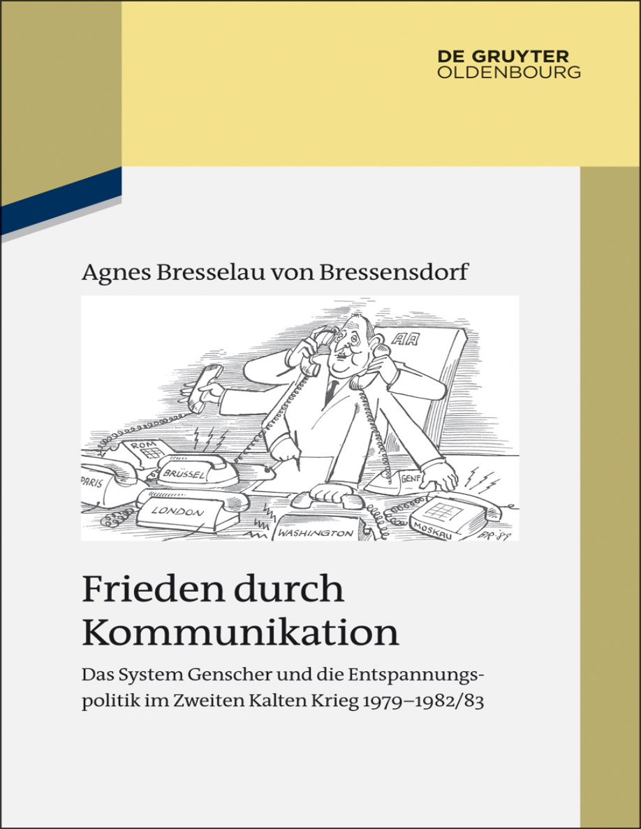 Frieden durch Kommunikation: Das System Genscher und die Entspannungspolitik im Zweiten Kalten Krieg 1979-1982/83 PDF Download
