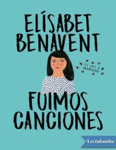 Fuimos canciones Spanish Edition Elisabet Benavent Kitap Kapağı