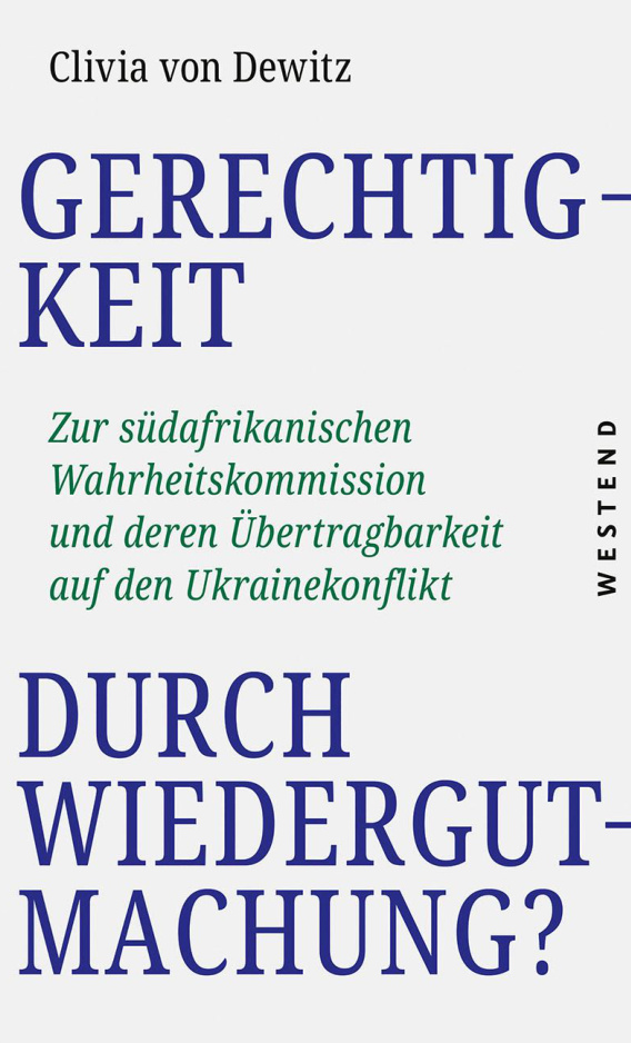 Gerechtigkeit durch Wiedergutmachung Zur sudafrikanischen Wahrheitskommission und deren Ubertragbarkeit auf den Ukraine Konflikt German Kitap Kapağı