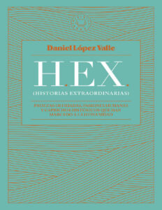 HEX Historias extraordinarias Daniel Lopez Valle Kitap Kapağı
