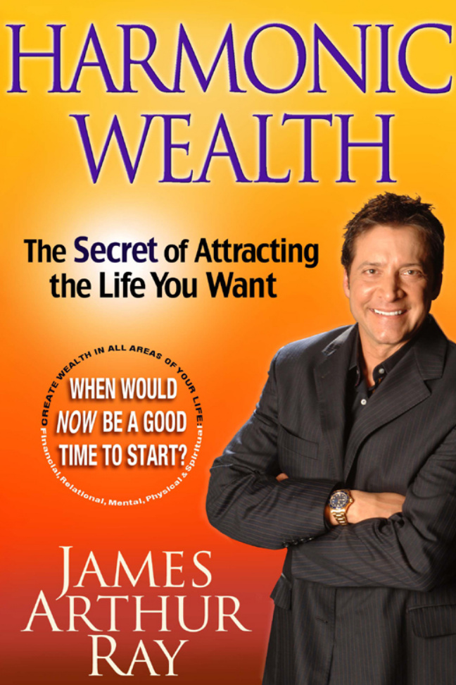 Harmonic Wealth The Secret of Attracting The Life You Want James Arthur Ray Kitap Kapağı