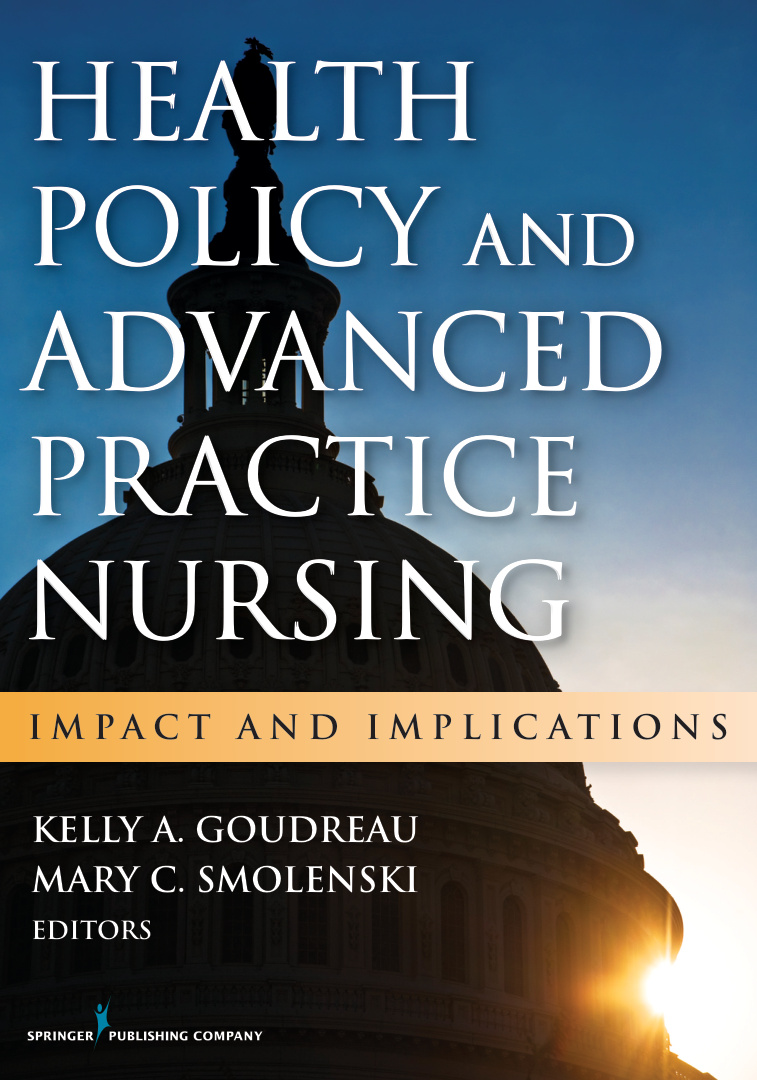 Health Policy and Advanced Practice Nursing Impact and Implications KELLY A GOUDREAU MARY C SMOLENSKI Kitap Kapağı