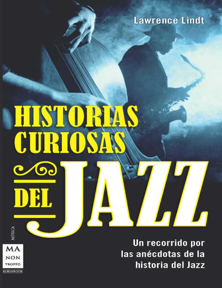 Historias curiosas del jazz un recorrido por las anecdotas de la historia del jazz Lawrence Lindt Kitap Kapağı
