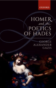 Homer and the Poetics of Hades George Alexander Gazis Kitap Kapağı