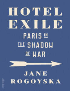 Hotel Exile Paris in the Shadow of War Jane Rogoyska Kitap Kapağı