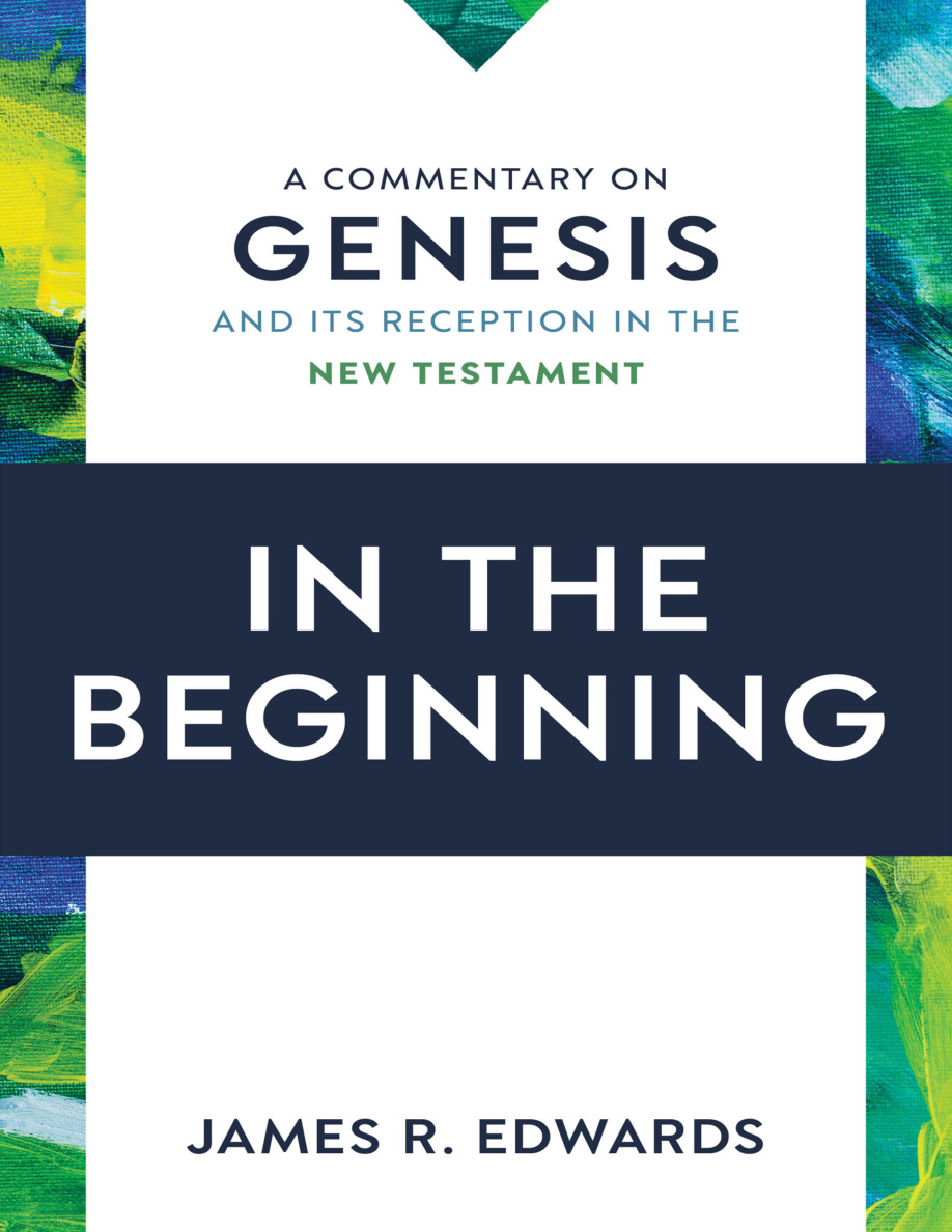 In the Beginning A Commentary on Genesis James R Edwards Kitap Kapağı