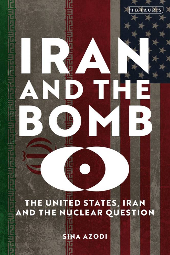 Iran and the Bomb The United States Iran and the Nuclear Question Sina Azodi Kitap Kapağı
