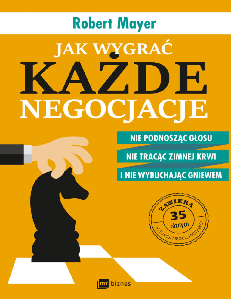 Jak wygrać każde negocjacje Nie podnosząc głosu nie tracąc zimnej krwi i nie wybuchając gniewem Polish Edition Mayer Robert Kitap Kapağı