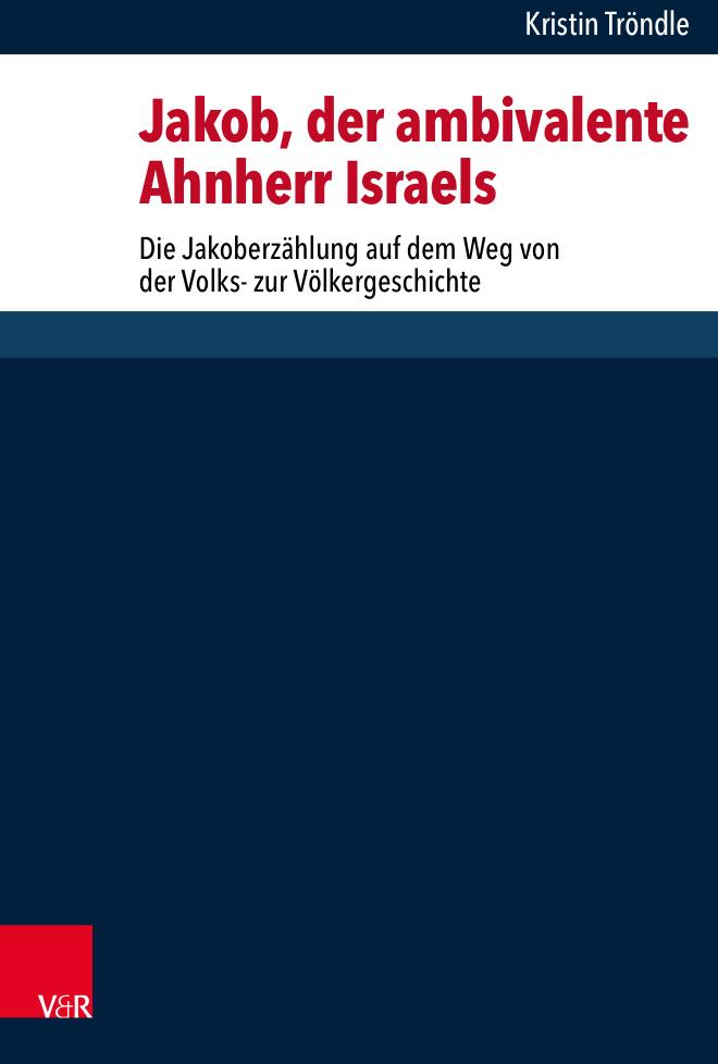 Jakob der ambivalente Ahnherr Israels Die Jakoberzahlung auf dem Weg von der Volks zur Volkergeschichte Dissertationsschrift German Ed Kitap Kapağı
