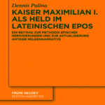 Kaiser Maximilian I als Held im lateinischen Epos German Edition Dennis Pulina Kitap Kapağı