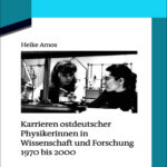 Karrieren ostdeutscher Physikerinnen in Wissenschaft und Forschung 1970 bis 2000 German Edition Heike Amos Kitap Kapağı