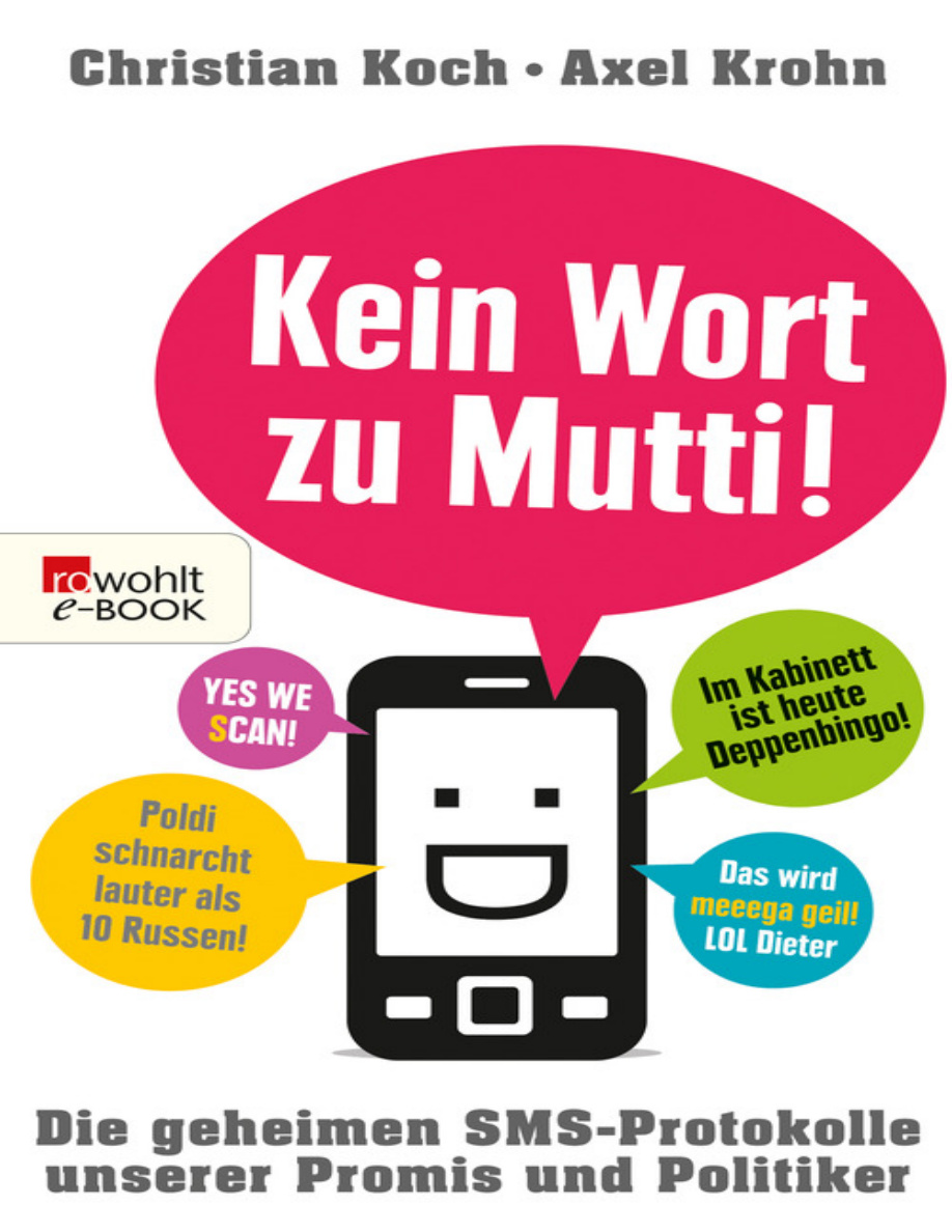 Kein Wort zu Mutti o Die geheimen SMS-Protokolle unserer Promis und Politiker PDF Download