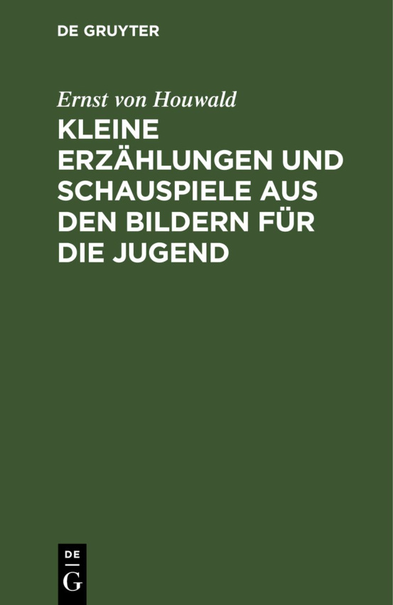 Kleine Erzahlungen und Schauspiele aus den Bildern fur die Jugend German Edition Ernst von Houwald Kitap Kapağı