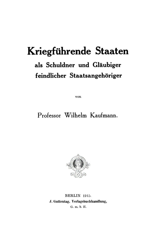 Kriegfuhrende Staaten als Schuldner und Glaubiger feindlicher Staatsangehoriger German Edition Wilhelm Kaufmann Kitap Kapağı