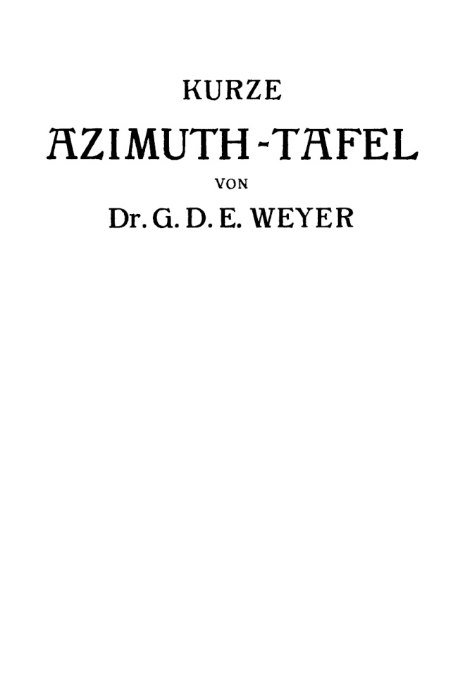 Kurze Azimuth Tafel fur alle Deklinationen Stundenwinkel und Hohen der Gestirne auf beliebigen Breiten German Edition G D E Wever Kitap Kapağı