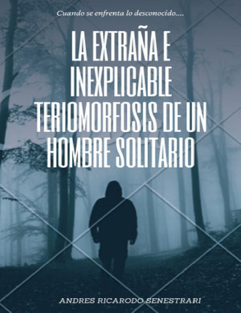 LA EXTRANA E INEXPLICABLE TERIOMORFOSIS DE UN HOMBRE SOLITARIO ANDRES RICARDO SENESTRARI Kitap Kapağı