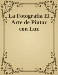 La Fotografia El Arte de Pintar con Luz Spanish Edition F Sainz Kitap Kapağı