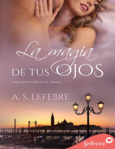 La magia de tus ojos Una aventura en el amor 1 Spanish Edition AS Lefebre Kitap Kapağı