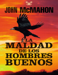 La maldad de los hombres buenos Spanish Edition John McMahon Kitap Kapağı