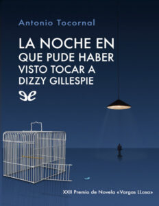La noche en que pude haber visto tocar a Dizzy Gillespie Spanish Edition Antonio Tocornal Kitap Kapağı