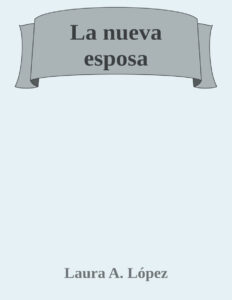 La nueva esposa Spanish Edition Laura A Lopez Kitap Kapağı