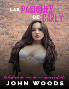 Las Pasiones de Carly La historia de amor de una esposa caliente Spanish Edition John Woods Kitap Kapağı