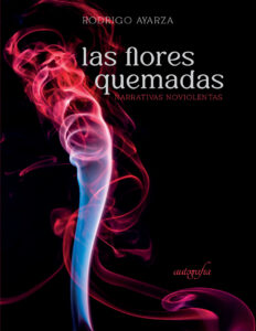 Las flores quemadas Spanish Edition Rodrigo Ayarza Kitap Kapağı