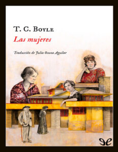 Las mujeres Spanish Edition T C Boyle Kitap Kapağı