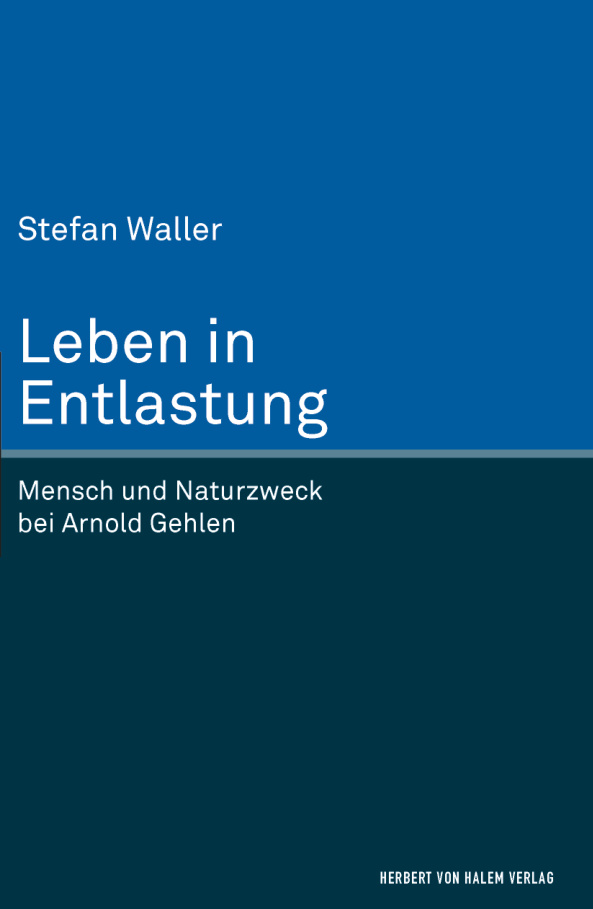 Leben in Entlastung Mensch und Naturzweck bei Arnold Gehlen German Edition Stefan Waller Kitap Kapağı