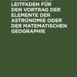 Leitfaden fur den Vortrag der Elemente der Astronomie oder der matematischen Geographie German Edition Alexander von Forstner Kitap Kapağı