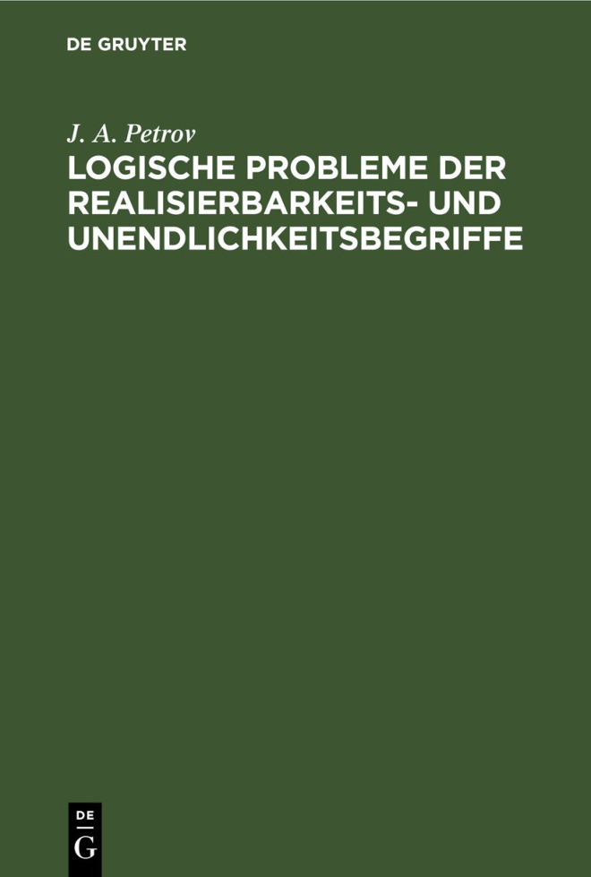 Logische Probleme der Realisierbarkeits und Unendlichkeitsbegriffe German Edition J A Petrov Kitap Kapağı