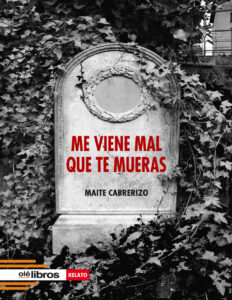 Me viene mal que te mueras Spanish Edition Maite Cabrerizo Kitap Kapağı