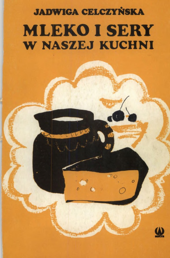 Mleko i sery w naszej kuchni Jadwiga Celczynska Kitap Kapağı