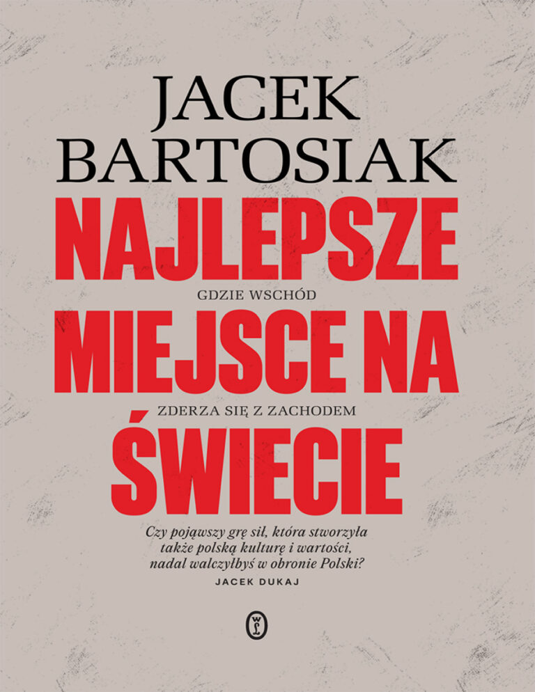Najlepsze miejsce na świecie Gdzie wschód zderza się z zachodem Polish Edition Jacek Bartosiak Kitap Kapağı