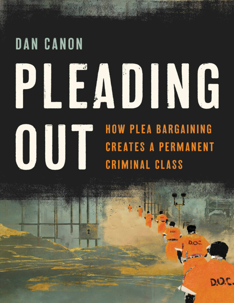 Pleading Out How Plea Bargaining Creates a Permanent Criminal Class Dan Canon Kitap Kapağı