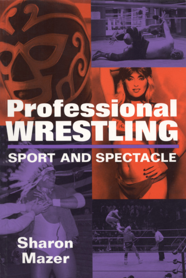 Professional Wrestling Sport and Spectacle Sharon Mazer Kitap Kapağı