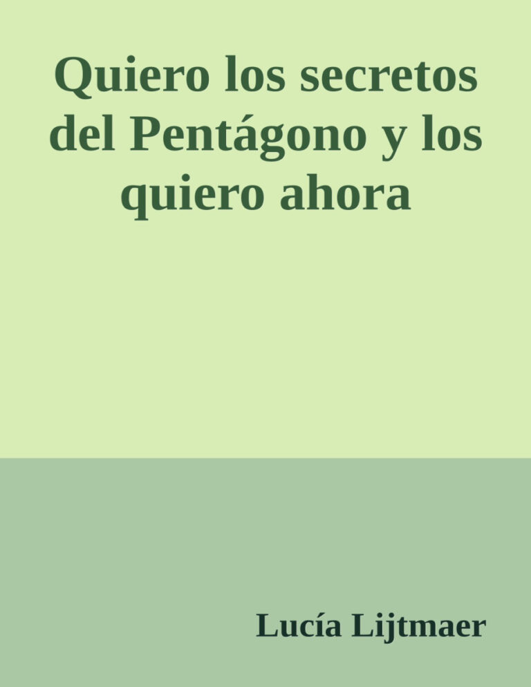 Quiero los secretos del Pentagono y los quiero ahora Spanish Edition Lucia Lijtmaer Kitap Kapağı