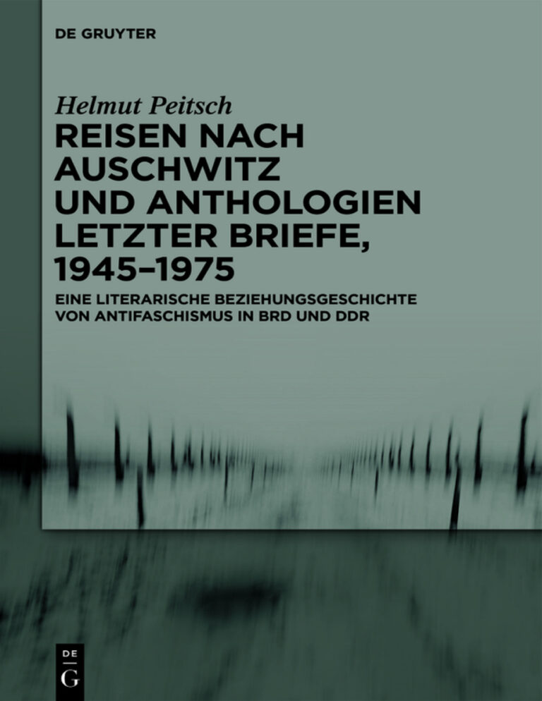 Reisen nach Auschwitz und Anthologien Letzter Briefe 1945 1975 Eine literarische Beziehungsgeschichte von Antifaschismus in BRD und DDR Kitap Kapağı