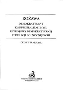 Rozawa Demokratyczny konfederalizm i mysl ustrojowa Demokratycznej Federacji Polnocnej Syrii Polish Edition Cezary Blaszczyk Kitap Kapağı
