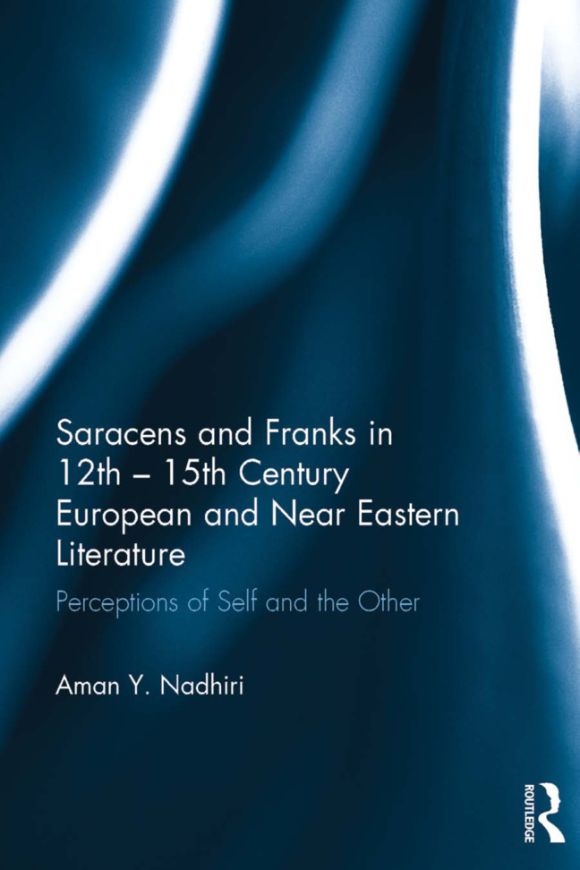 Saracens and Franks in 12th 15th Century European and Near Eastern Literature Aman Y Nadhiri Kitap Kapağı
