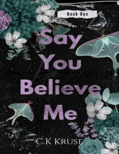Say you believe me C K kruse Kitap Kapağı