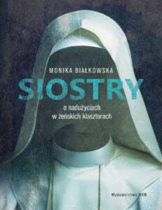 Siostry O nadużyciach w żeńskich klasztorach Polish Edition Monika Białkowska Kitap Kapağı