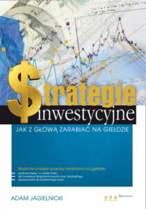 Strategie inwestycyjne Jak z głową zarabiać na giełdzie Polish Edition Adam Jagielnicki Kitap Kapağı