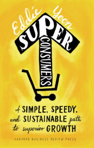 Superconsumers A Simple Speedy and Sustainable Path to Superior Growth Eddie Yoon Kitap Kapağı