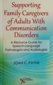 Supporting family caregivers of Adults with communication disorders Joan C Payne Kitap Kapağı