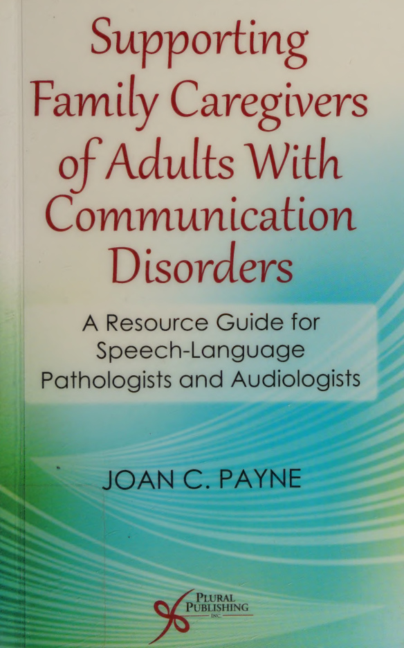 Supporting family caregivers of Adults with communication disorders Joan C Payne Kitap Kapağı