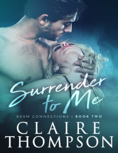 Surrender to Me BDSM Connections Book 2 by Claire Thompson Kitap Kapağı
