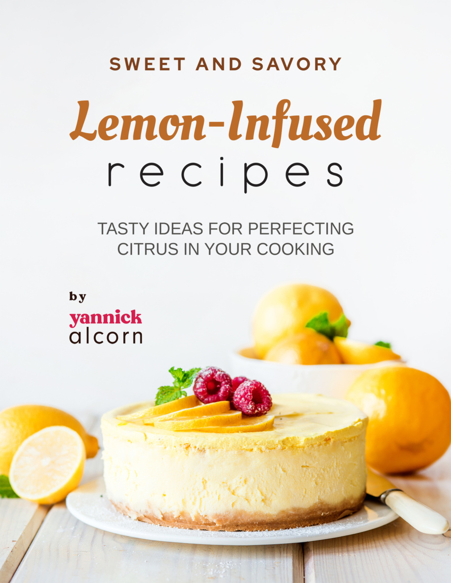 Sweet and Savory Lemon Infused Recipes Yannick Alcorn Kitap Kapağı