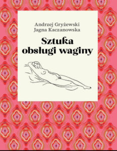 Sztuka obslugi waginy Andrzej Gryzewski n Jagna Kaczanowska Kitap Kapağı